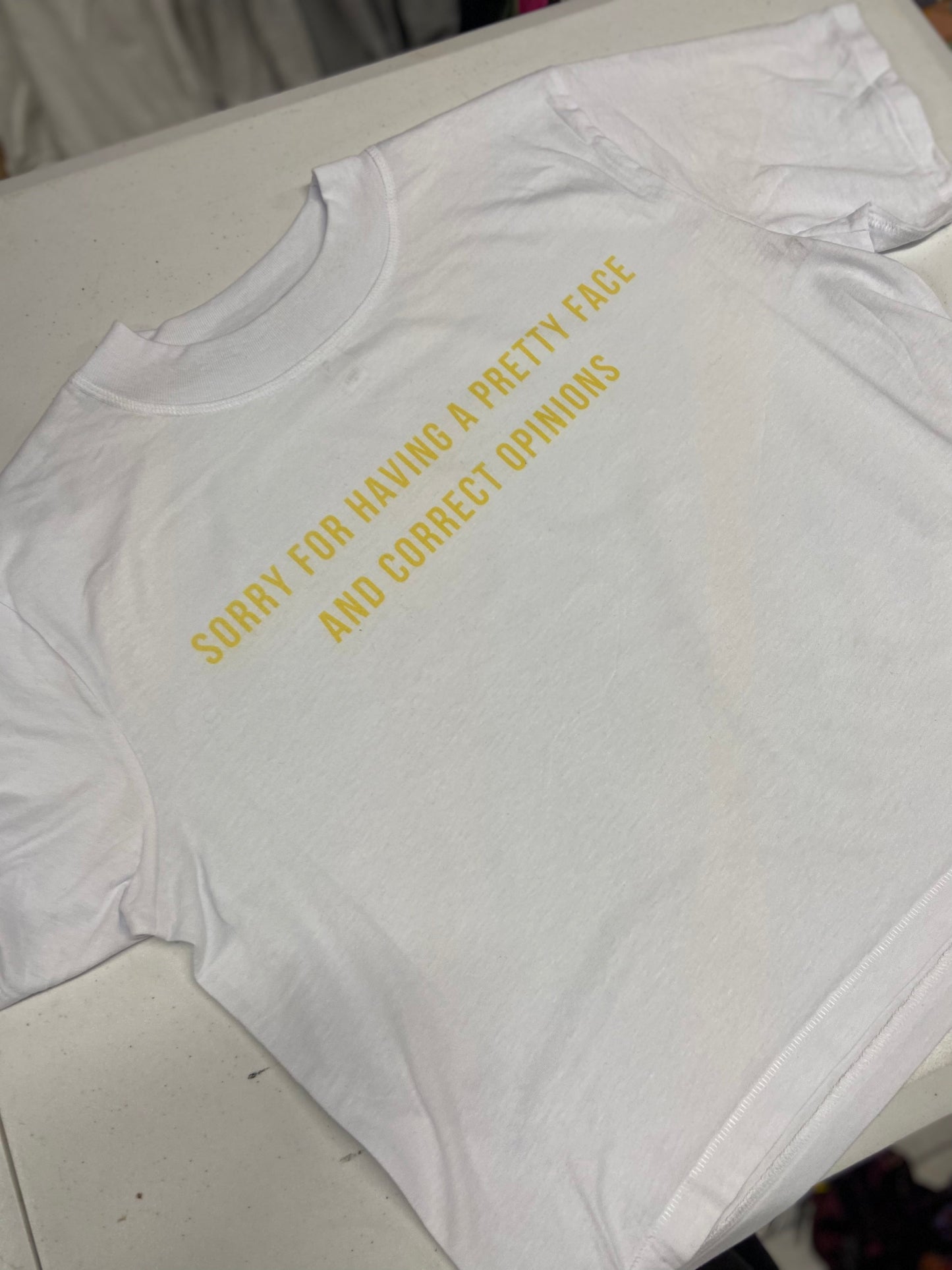 Sorry for have a pretty face and correct opinions white with yellow lettering (Printed on front)
