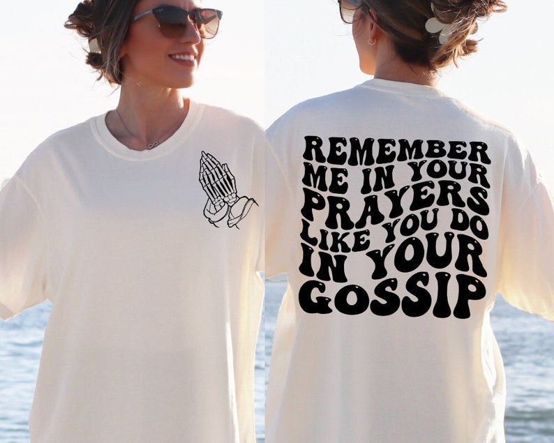 Remember Me In Your Prayers Like You Do In Your Gossip Design
