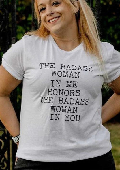 The Badass Woman In Me Honors The Badass Woman In You - Boyfriend Tee