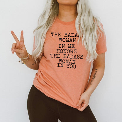 The Badass Woman In Me Honors The Badass Woman In You - Boyfriend Tee