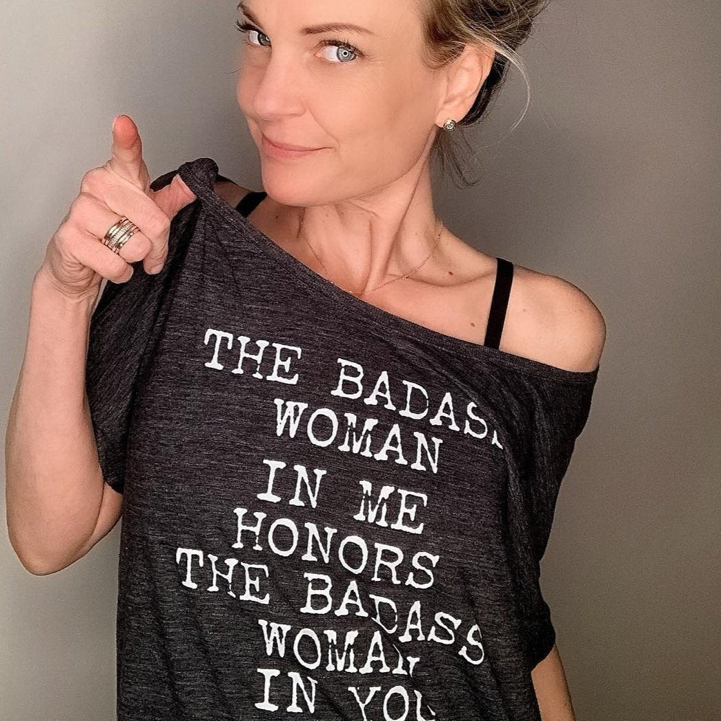 The Badass Woman In Me Honors The Badass Woman In You - Off the Shoulder