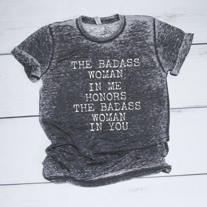 The Badass Woman In Me Honors The Badass Woman In You - Boyfriend Tee