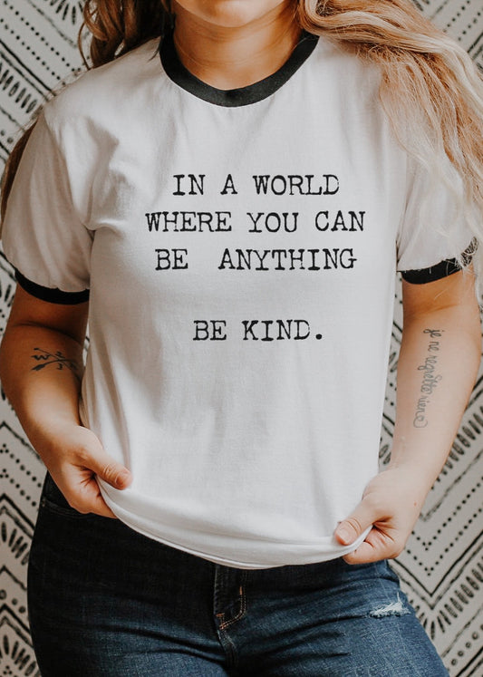 In a World Where You Can Be Anything, Be Kind - Retro Fitted Ringer