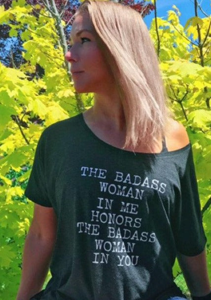 The Badass Woman In Me Honors The Badass Woman In You - Off the Shoulder