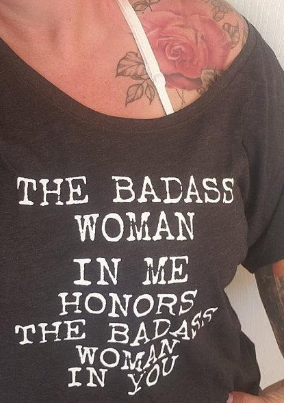 The Badass Woman In Me Honors The Badass Woman In You - Off the Shoulder