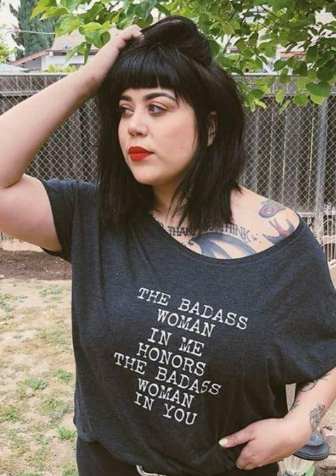 The Badass Woman In Me Honors The Badass Woman In You - Off the Shoulder