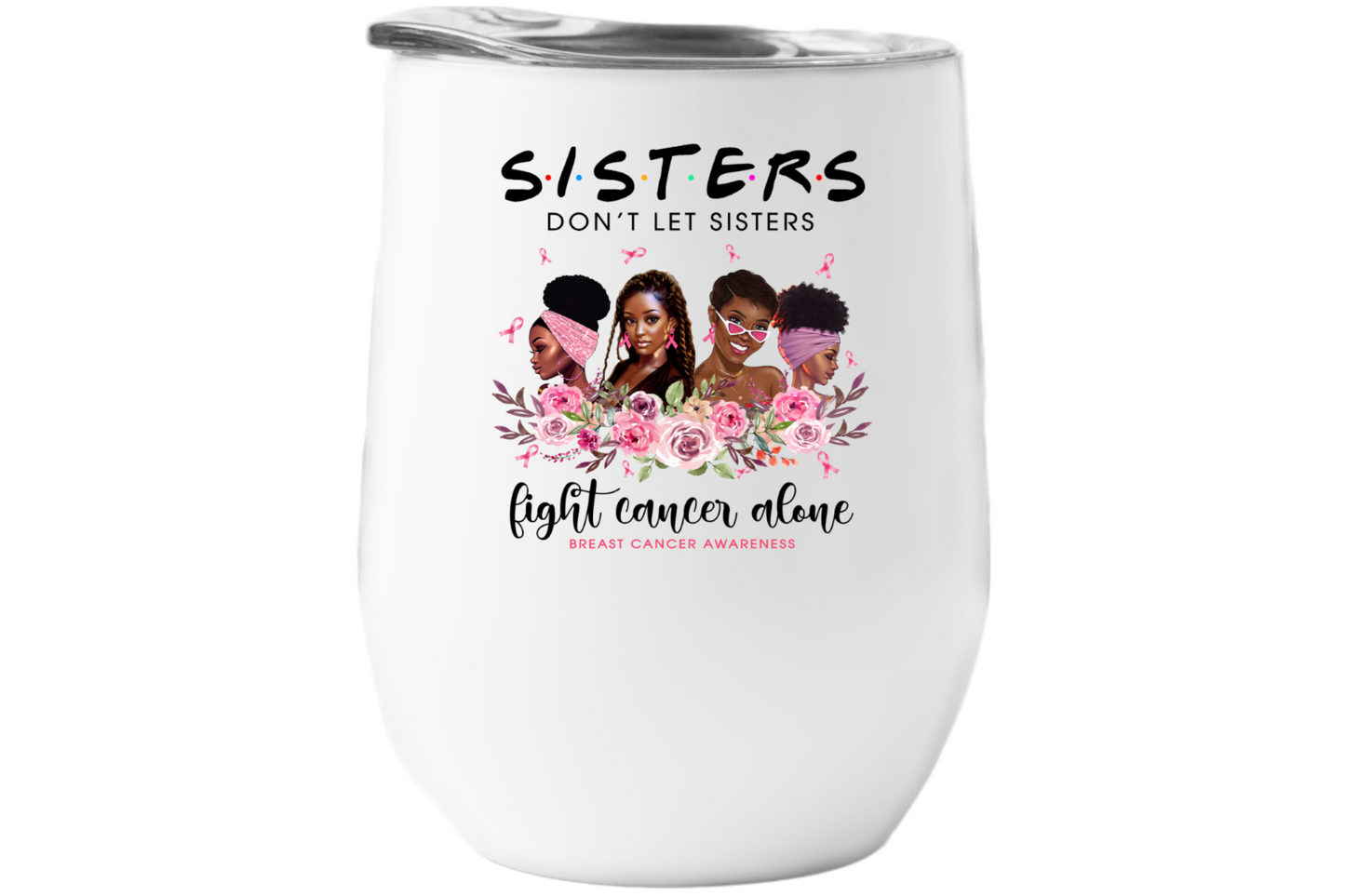 Sisters Don't Let Sisters Fight Cancer Alone Breast Cancer Awareness Wine Tumbler